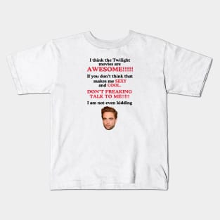 I Think The Twilight Movies are Awesome Robert Pattinson Kids T-Shirt